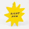 A bright yellow starburst-shaped keychain with a small metal ring and the words "RIGHT NOW" written in black on the front.