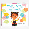 A children's picture book cover titled "THAT'S NOT MY NAME!" with an illustrated girl surrounded by colorful speech bubbles showing crossed-out name guesses, and the author name "anoosha syed" at the bottom.