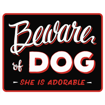Beware of Dog - She Is Adorable