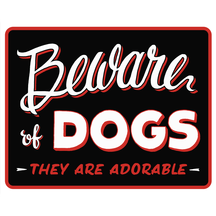 Beware of Dogs - They Are Adorable