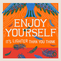 Enjoy Yourself: It's Lighter Than You Think