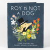 A hardcover book titled "ROY IS NOT A DOG" with a stylized illustration of a dog in a top hat surrounded by flowers, and the authors' names "ESMÉ SHAPIRO AND DANIEL NEWELL KAUFMAN" on the cover.