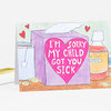 A folded greeting card features an illustration of a tissue box with a pink heart reading “I’M SORRY MY CHILD GOT YOU SICK,” surrounded by medicine bottles, cough drops, and small hearts.