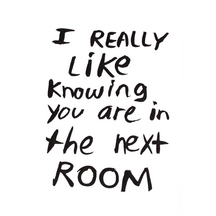 I Really Like Knowing You Are In The Next Room