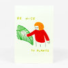 A postcard with a simple illustration of a person in a red sweater touching a green leafy plant and the text "BE NICE TO PLANTS."