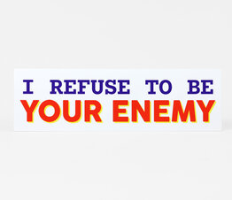 I Refuse To Be Your Enemy