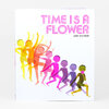 A white book cover with the title "TIME IS A FLOWER" in large pink striped letters, the author name "julie morstad," and a row of colorful dancing figures across the lower half.