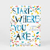 A journal with a white cover printed with colorful leaves and branches and large text reading “START WHERE YOU ARE,” with smaller text reading “a JOURNAL for SELF-EXPLORATION” and “meera lee patel.”