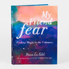 A hardcover book titled "My Friend Fear" by Meera Lee Patel with a colorful painted cover and the subtitle "Finding Magic in the Unknown."