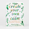 A paperback book cover reading "create your own calm" with green leafy illustrations and the subtitle "A JOURNAL for QUIETING ANXIETY," credited to Meera Lee Patel.