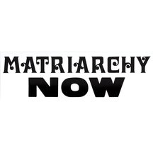 Matriarchy Now