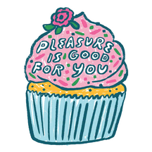 Pleasure Is Good For You
