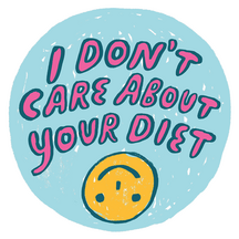 I Don't Care About Your Diet