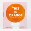A hardcover book titled "THIS IS ORANGE: A Field Trip Through Color" with a large orange circle on a pale pink cover, credited to Rachel Poliquin and illustrated by Julie Morstad.